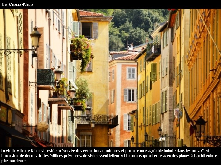 Le Vieux-Nice La vieille ville de Nice est restée préservée des évolutions modernes et