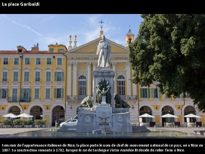 La place Garibaldi Souvenir de l’appartenance italienne de Nice, la place porte le nom