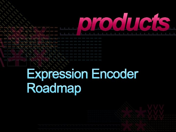 products Expression Encoder Roadmap 