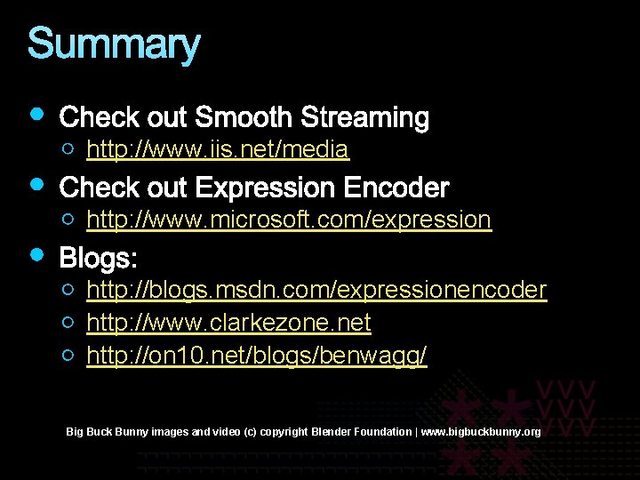 Summary http: //www. iis. net/media http: //www. microsoft. com/expression http: //blogs. msdn. com/expressionencoder http: