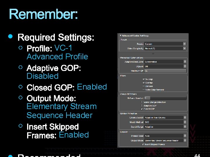 Remember: VC-1 Advanced Profile Disabled Enabled Elementary Stream Sequence Header Enabled 