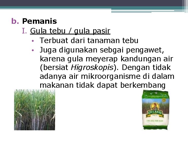 b. Pemanis I. Gula tebu / gula pasir • Terbuat dari tanaman tebu •