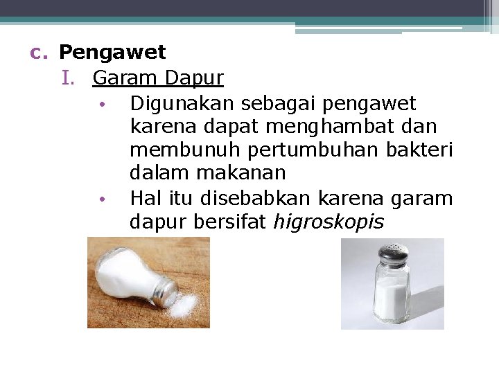 c. Pengawet I. Garam Dapur • Digunakan sebagai pengawet karena dapat menghambat dan membunuh