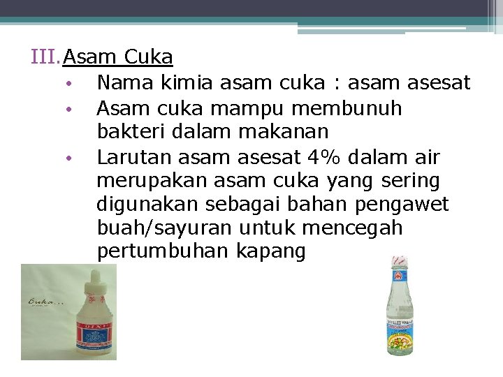 III. Asam Cuka • Nama kimia asam cuka : asam asesat • Asam cuka