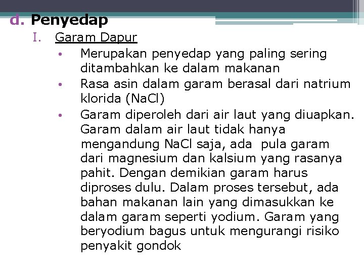 d. Penyedap I. Garam Dapur • Merupakan penyedap yang paling sering ditambahkan ke dalam