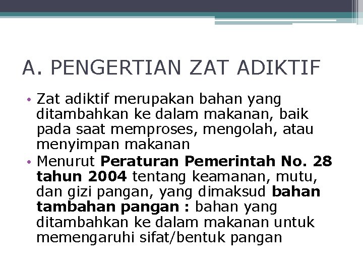 A. PENGERTIAN ZAT ADIKTIF • Zat adiktif merupakan bahan yang ditambahkan ke dalam makanan,