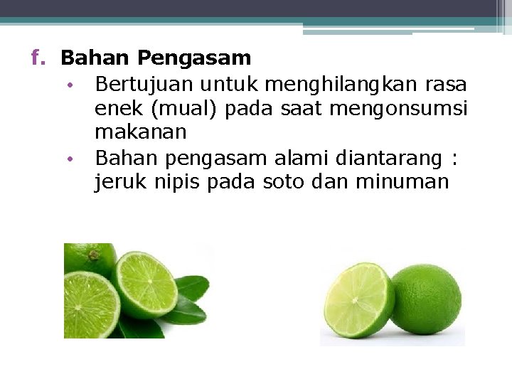 f. Bahan Pengasam • Bertujuan untuk menghilangkan rasa enek (mual) pada saat mengonsumsi makanan