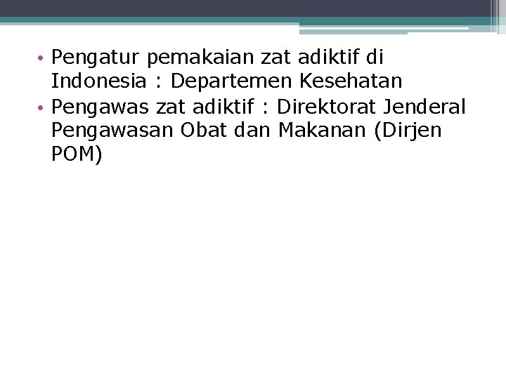  • Pengatur pemakaian zat adiktif di Indonesia : Departemen Kesehatan • Pengawas zat