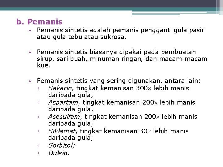 b. Pemanis • Pemanis sintetis adalah pemanis pengganti gula pasir atau gula tebu atau