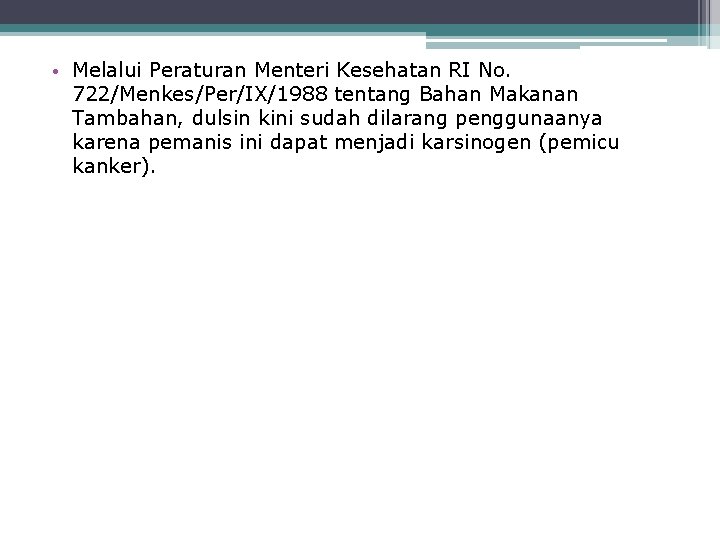  • Melalui Peraturan Menteri Kesehatan RI No. 722/Menkes/Per/IX/1988 tentang Bahan Makanan Tambahan, dulsin