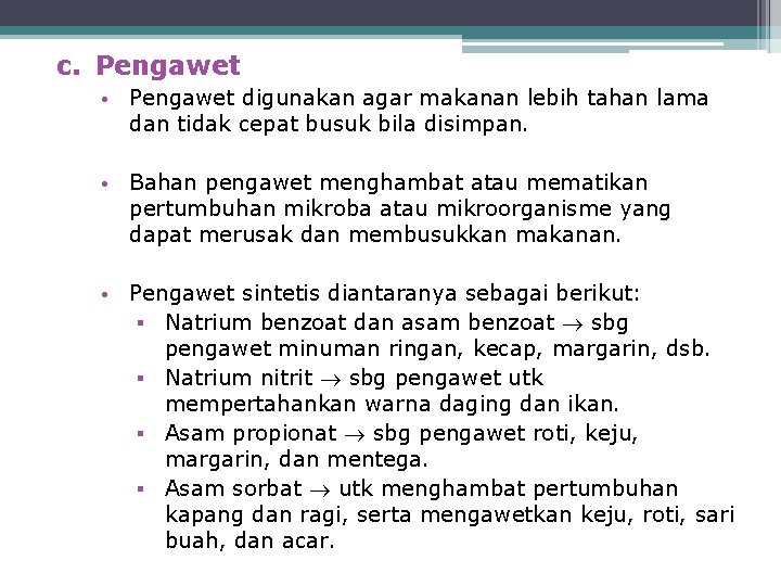 c. Pengawet • Pengawet digunakan agar makanan lebih tahan lama dan tidak cepat busuk