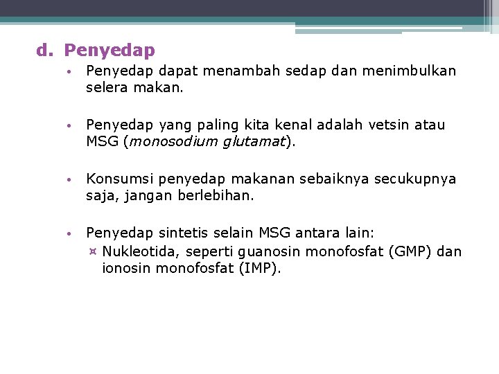 d. Penyedap • Penyedap dapat menambah sedap dan menimbulkan selera makan. • Penyedap yang