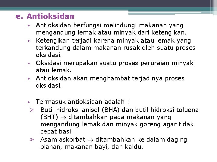 e. Antioksidan • Antioksidan berfungsi melindungi makanan yang mengandung lemak atau minyak dari ketengikan.