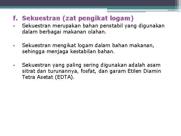 f. Sekuestran (zat pengikat logam) • Sekuestran merupakan bahan penstabil yang digunakan dalam berbagai