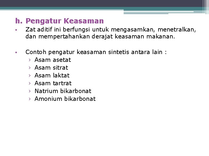 h. Pengatur Keasaman • Zat aditif ini berfungsi untuk mengasamkan, menetralkan, dan mempertahankan derajat