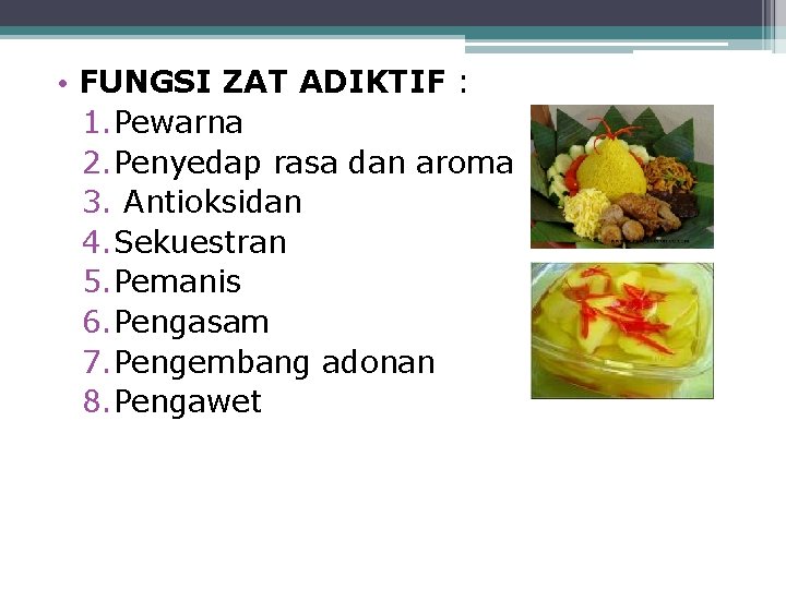  • FUNGSI ZAT ADIKTIF : 1. Pewarna 2. Penyedap rasa dan aroma 3.