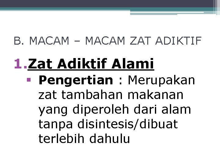B. MACAM – MACAM ZAT ADIKTIF 1. Zat Adiktif Alami § Pengertian : Merupakan