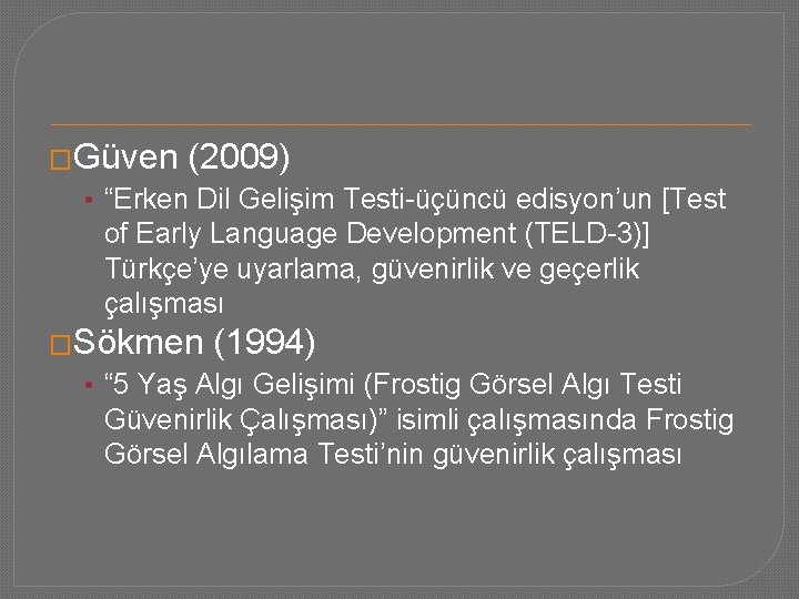 �Güven (2009) • “Erken Dil Gelişim Testi-üçüncü edisyon’un [Test of Early Language Development (TELD-3)]