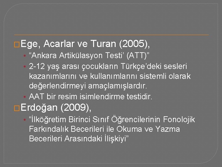 �Ege, Acarlar ve Turan (2005), • “Ankara Artikülasyon Testi’ (ATT)” • 2 -12 yaş