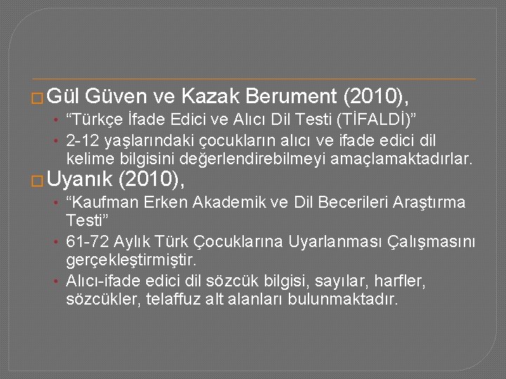 � Gül Güven ve Kazak Berument (2010), • “Türkçe İfade Edici ve Alıcı Dil