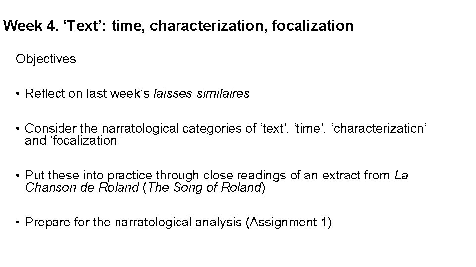 Week 4. ‘Text’: time, characterization, focalization Objectives • Reflect on last week’s laisses similaires