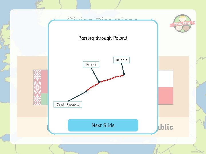 Giving Directions What direction would you travel if you travelled Passing these through Poland