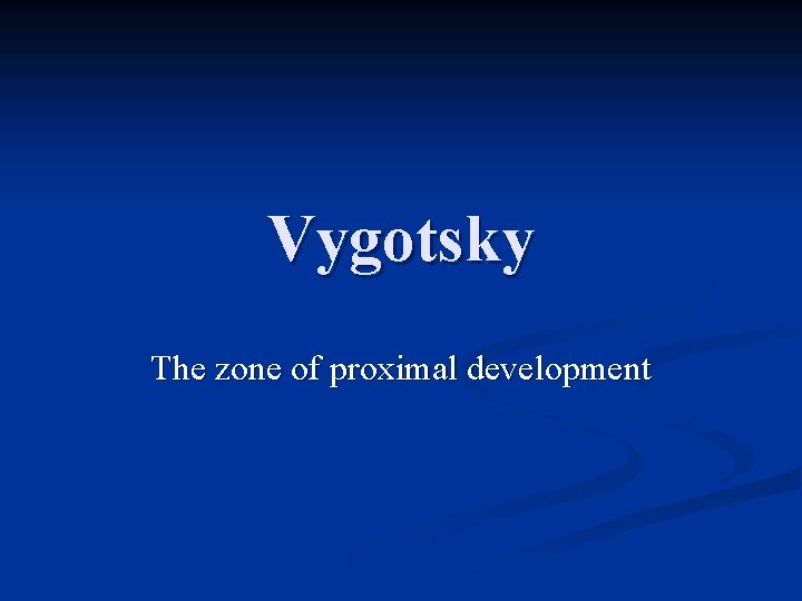 Vygotsky The zone of proximal development 