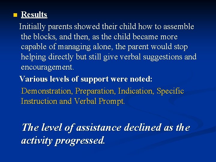 n Results Initially parents showed their child how to assemble the blocks, and then,