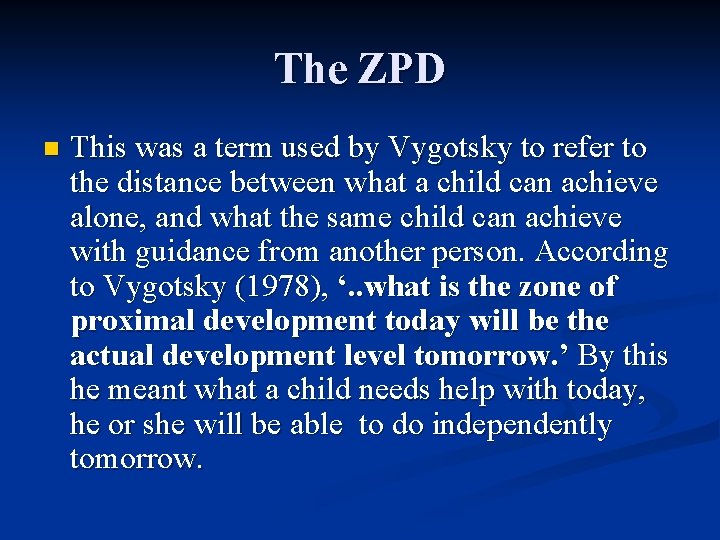 The ZPD n This was a term used by Vygotsky to refer to the