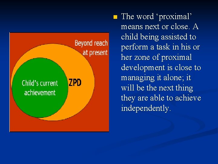 n The word ‘proximal’ means next or close. A child being assisted to perform
