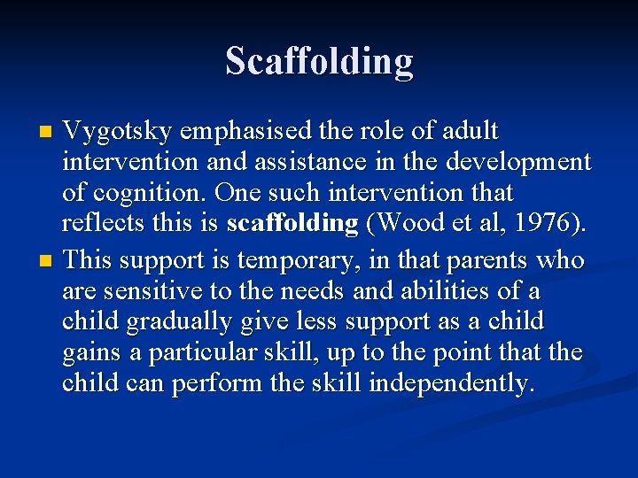 Scaffolding Vygotsky emphasised the role of adult intervention and assistance in the development of