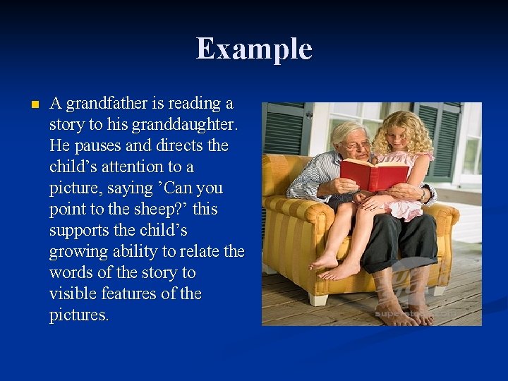 Example n A grandfather is reading a story to his granddaughter. He pauses and