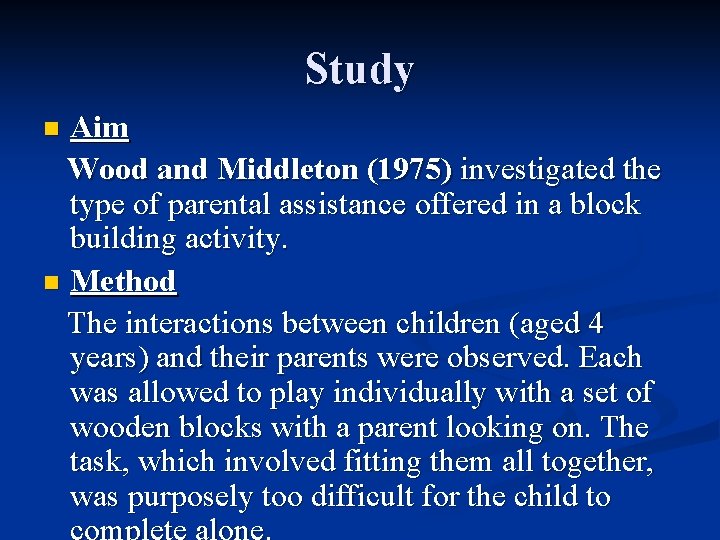 Study Aim Wood and Middleton (1975) investigated the type of parental assistance offered in