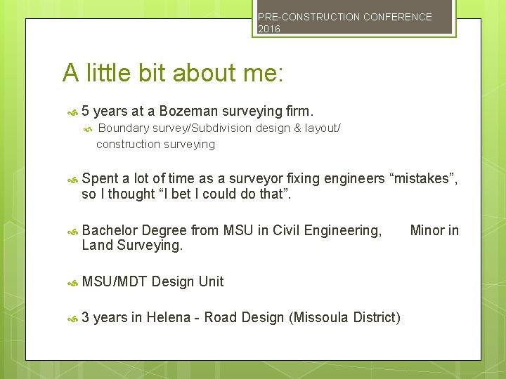 PRE-CONSTRUCTION CONFERENCE 2016 A little bit about me: 5 years at a Bozeman surveying