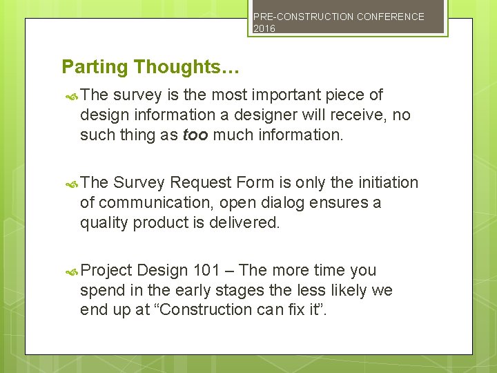 PRE-CONSTRUCTION CONFERENCE 2016 Parting Thoughts… The survey is the most important piece of design
