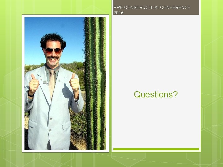 PRE-CONSTRUCTION CONFERENCE 2016 Questions? 