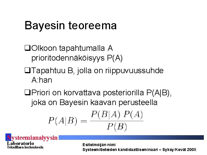 Bayesin teoreema q. Olkoon tapahtumalla A prioritodennäköisyys P(A) q. Tapahtuu B, jolla on riippuvuussuhde