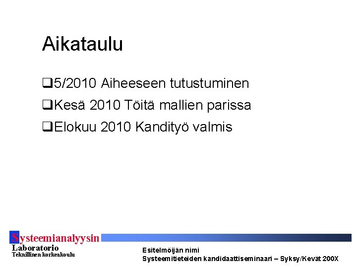 Aikataulu q 5/2010 Aiheeseen tutustuminen q. Kesä 2010 Töitä mallien parissa q. Elokuu 2010