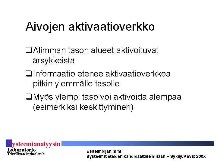 Aivojen aktivaatioverkko q. Alimman tason alueet aktivoituvat ärsykkeistä q. Informaatio etenee aktivaatioverkkoa pitkin ylemmälle