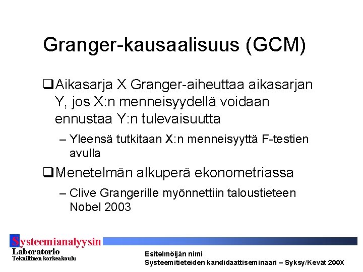 Granger-kausaalisuus (GCM) q. Aikasarja X Granger-aiheuttaa aikasarjan Y, jos X: n menneisyydellä voidaan ennustaa