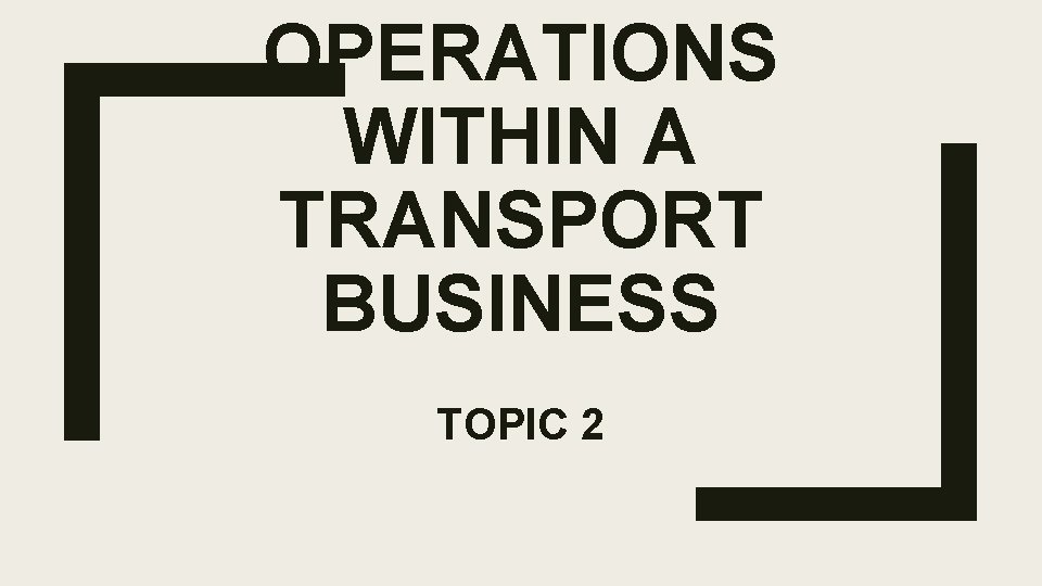 OPERATIONS WITHIN A TRANSPORT BUSINESS TOPIC 2 