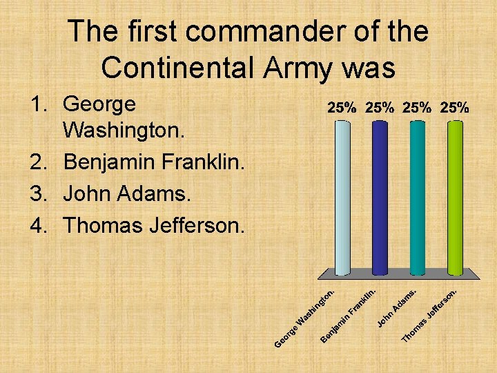 The first commander of the Continental Army was 1. George Washington. 2. Benjamin Franklin.