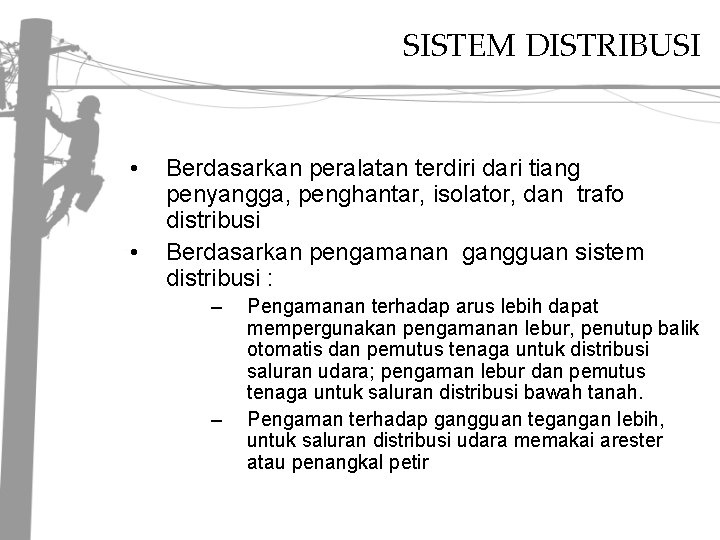 SISTEM DISTRIBUSI • • Berdasarkan peralatan terdiri dari tiang penyangga, penghantar, isolator, dan trafo SISTEM DISTRIBUSI • • Berdasarkan peralatan terdiri dari tiang penyangga, penghantar, isolator, dan trafo