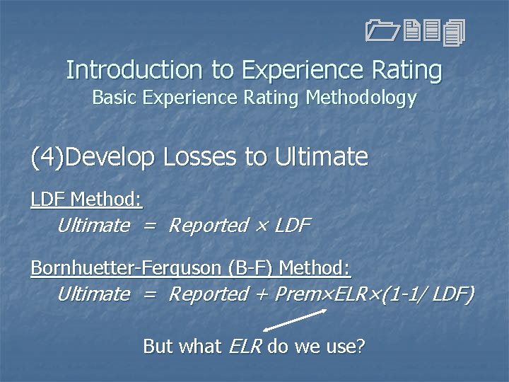 1234 Introduction to Experience Rating Basic Experience Rating Methodology (4)Develop Losses to Ultimate LDF 1234 Introduction to Experience Rating Basic Experience Rating Methodology (4)Develop Losses to Ultimate LDF