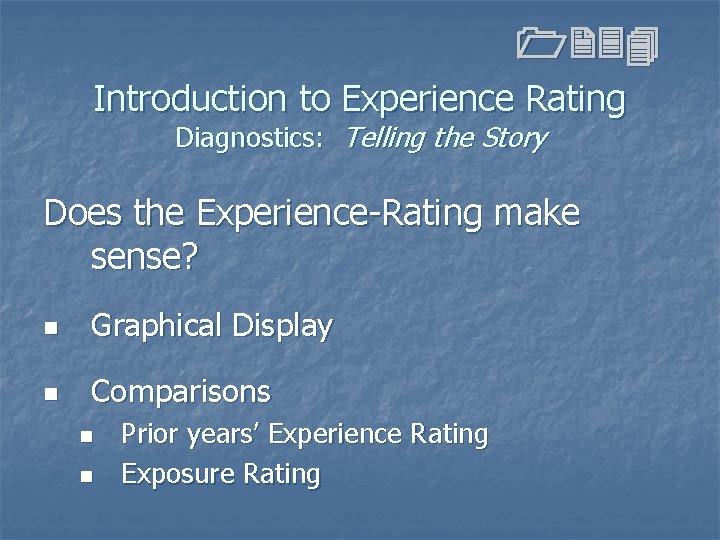 1234 Introduction to Experience Rating Diagnostics: Telling the Story Does the Experience-Rating make sense? 1234 Introduction to Experience Rating Diagnostics: Telling the Story Does the Experience-Rating make sense?