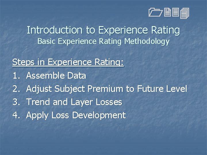 1234 Introduction to Experience Rating Basic Experience Rating Methodology Steps in Experience Rating: 1. 1234 Introduction to Experience Rating Basic Experience Rating Methodology Steps in Experience Rating: 1.