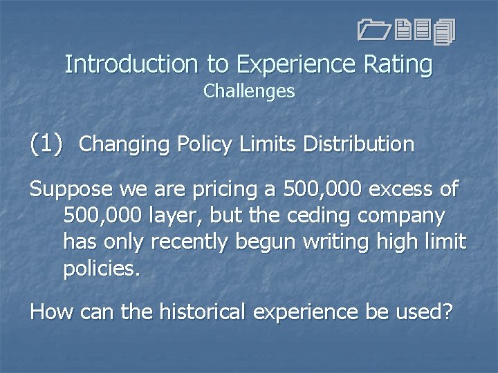 1234 Introduction to Experience Rating Challenges (1) Changing Policy Limits Distribution Suppose we are 1234 Introduction to Experience Rating Challenges (1) Changing Policy Limits Distribution Suppose we are