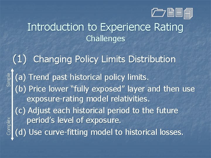 1234 Introduction to Experience Rating Challenges Complex Simple (1) Changing Policy Limits Distribution (a) 1234 Introduction to Experience Rating Challenges Complex Simple (1) Changing Policy Limits Distribution (a)