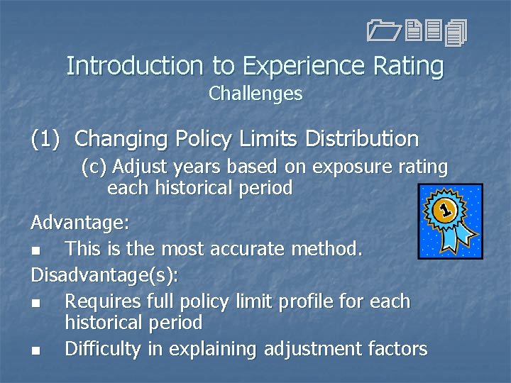 1234 Introduction to Experience Rating Challenges (1) Changing Policy Limits Distribution (c) Adjust years 1234 Introduction to Experience Rating Challenges (1) Changing Policy Limits Distribution (c) Adjust years
