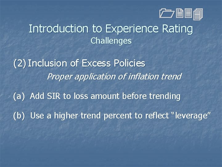 1234 Introduction to Experience Rating Challenges (2) Inclusion of Excess Policies Proper application of 1234 Introduction to Experience Rating Challenges (2) Inclusion of Excess Policies Proper application of